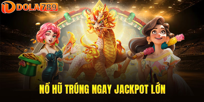 DOLA789 sở hữu bộ sưu tập game nổ hũ cực khủng 